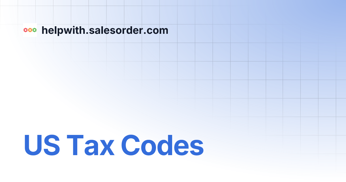 US Tax Codes | helpwith.salesorder.com